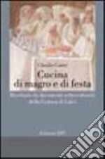 Cucina di magro e di festa. Ricettario da documenti settecenteschi della Certosa di Calci libro