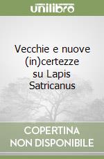 Vecchie e nuove (in)certezze su Lapis Satricanus libro