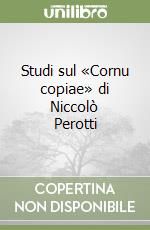 Studi sul «Cornu copiae» di Niccolò Perotti