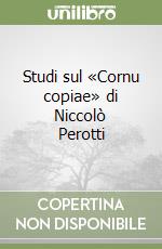 Studi sul «Cornu copiae» di Niccolò Perotti libro