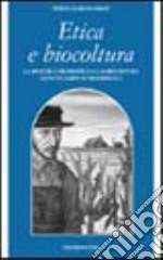 Etica e biocultura. La bioetica filosofica e l'agricoltura geneticamente modificata libro