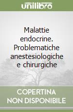 Malattie endocrine. Problematiche anestesiologiche e chirurgiche libro