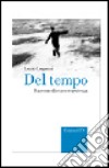 Del tempo. Racconto discorso esperienza libro di Lugnani Lucio