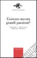 Esistono ancora grandi passioni? libro