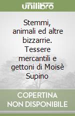 Stemmi, animali ed altre bizzarrie. Tessere mercantili e gettoni di Moisè Supino libro