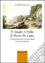 Il viaggio in Italia di Pietro De Lama. La formazione di un archeologo in età neoclassica libro