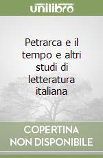 Petrarca e il tempo e altri studi di letteratura italiana