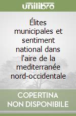 Élites municipales et sentiment national dans l'aire de la mediterranée nord-occidentale libro