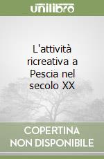 L'attività ricreativa a Pescia nel secolo XX libro