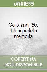 Gello anni '50. I luoghi della memoria libro