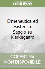 Ermeneutica ed esistenza. Saggio su Kierkegaard libro