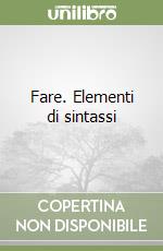 Fare. Elementi di sintassi libro