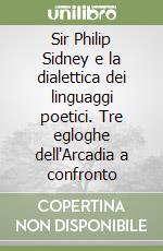 Sir Philip Sidney e la dialettica dei linguaggi poetici. Tre egloghe dell'Arcadia a confronto