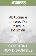 Abitudine e potere. Da Pascal a Bourdieu