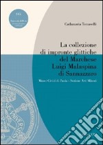 La collezione di impronte glittiche del marchese Luigi Malaspina di Sannazzaro libro