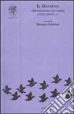 Il materno. «Mi domando che madri avete avuto...» libro