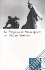 La Tempesta di Shakespeare per Giorgio Strehler libro