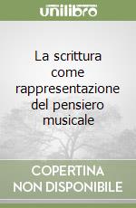 La scrittura come rappresentazione del pensiero musicale libro