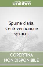 Spume d'aria. Centoventicinque spiracoli libro