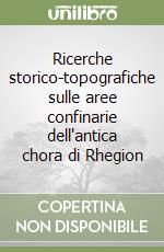 Ricerche storico-topografiche sulle aree confinarie dell'antica chora di Rhegion libro