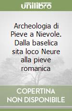 Archeologia di Pieve a Nievole. Dalla baselica sita loco Neure alla pieve romanica libro