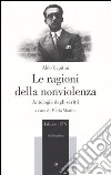 Le ragioni della nonviolenza. Antologia degli scritti libro di Capitini Aldo Martini M. (cur.)