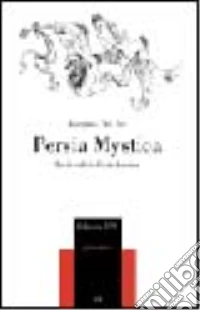 Persia mystica. Poeti sufi dell'età classica libro