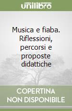 Musica e fiaba. Riflessioni, percorsi e proposte didattiche libro