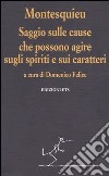 Saggio sulle cause che possono agire sugli spiriti e sui caratteri libro di Montesquieu Charles L. de Felice D. (cur.)