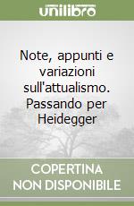 Note, appunti e variazioni sull'attualismo. Passando per Heidegger libro