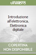 Introduzione all'elettronica. Elettronica digitale