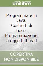 Programmare in Java. Costrutti di base. Programmazione a oggetti thread libro