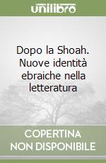 Dopo la Shoah. Nuove identità ebraiche nella letteratura libro