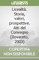 Licealità. Storia, valori, prospettive. Atti del Convegno (Rovereto, 2003)