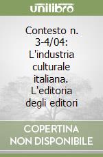 Contesto n. 3-4/04: L'industria culturale italiana. L'editoria degli editori libro