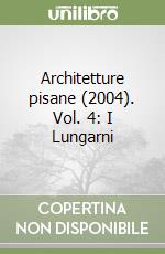 Architetture pisane (2004). Vol. 4: I Lungarni libro