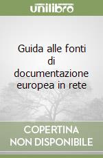 Guida alle fonti di documentazione europea in rete libro