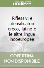 Riflessivi e intensificatori: greco, latino e le altre lingue indoeuropee libro