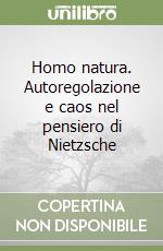 Homo natura. Autoregolazione e caos nel pensiero di Nietzsche | Claudia  Rosciglione | sconto 5%