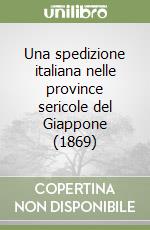 Una spedizione italiana nelle province sericole del Giappone (1869) libro