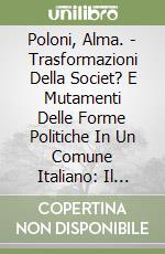 Poloni, Alma. - Trasformazioni Della Societ? E Mutamenti Delle Forme Politiche In Un Comune Italiano: Il Popolo A Pisa (1220-1330) libro
