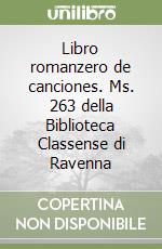 Libro romanzero de canciones. Ms. 263 della Biblioteca Classense di Ravenna