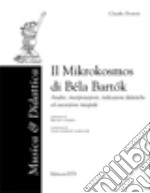 Il «Mikrokosmos» di Bela Bartok. Analisi, interpretazioni, indicazioni didattiche ed esecuzione integrale. Con CD-ROM libro