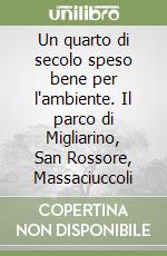 Un quarto di secolo speso bene per l'ambiente. Il parco di Migliarino, San Rossore, Massaciuccoli libro