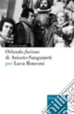 «Orlando Furioso» di Ariosto-Sanguineti per Luca Ronconi libro