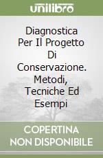 Diagnostica Per Il Progetto Di Conservazione. Metodi, Tecniche Ed Esempi libro