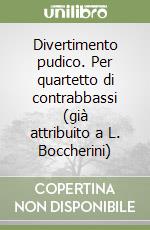 Divertimento pudico. Per quartetto di contrabbassi (già attribuito a L. Boccherini) libro