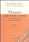 Abramo padre di tutti i credenti. Alle radici delle tre grandi religioni monoteistiche. Atti delle conferenze (Pisa, 13 gennaio-17 febbraio 2004) libro di Letta C. (cur.)