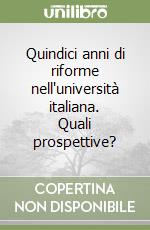Quindici anni di riforme nell'università italiana. Quali prospettive? libro
