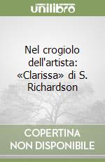 Nel crogiolo dell'artista: «Clarissa» di S. Richardson libro